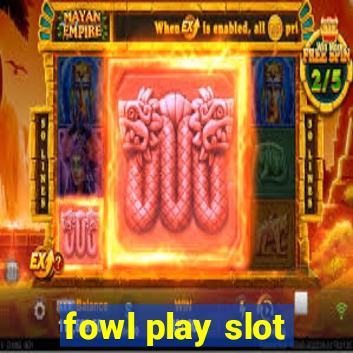 fowl play slot