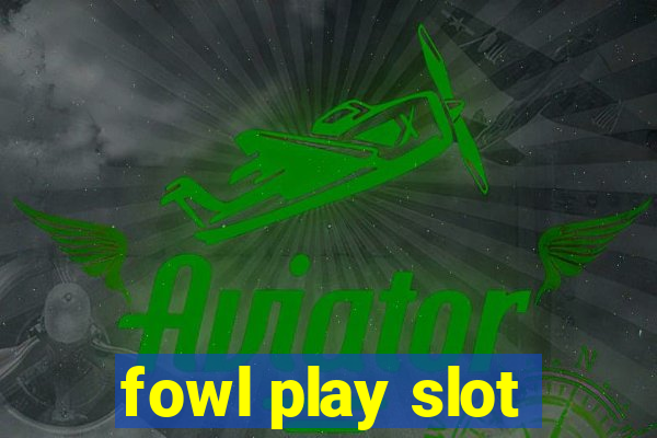 fowl play slot