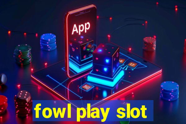 fowl play slot