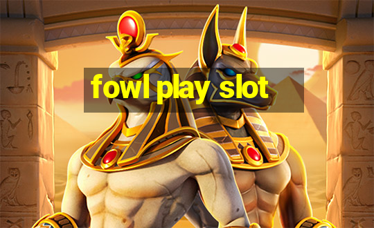 fowl play slot