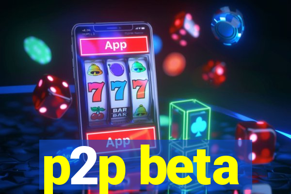 p2p beta