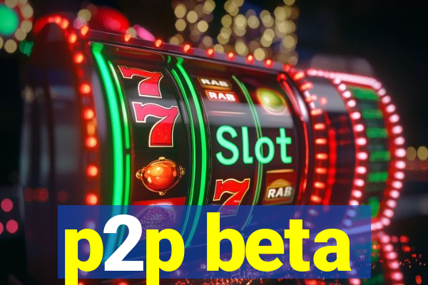 p2p beta