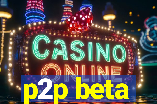 p2p beta