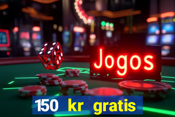 150 kr gratis casino uten innskudd