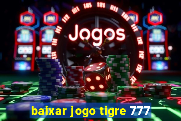 baixar jogo tigre 777