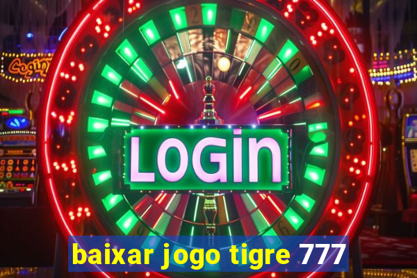 baixar jogo tigre 777