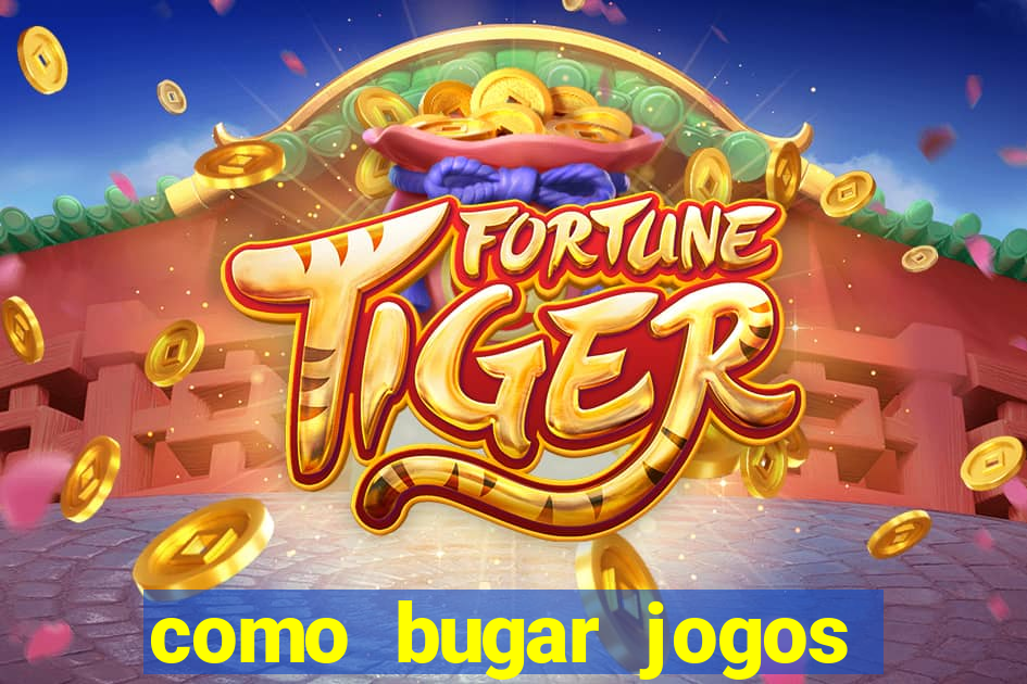 como bugar jogos de cassino