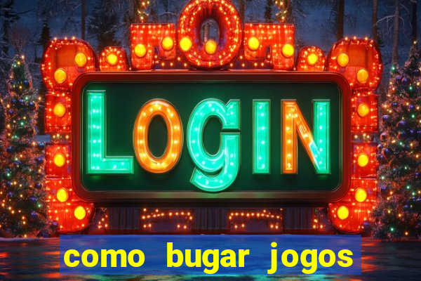 como bugar jogos de cassino