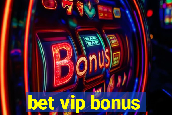 bet vip bonus