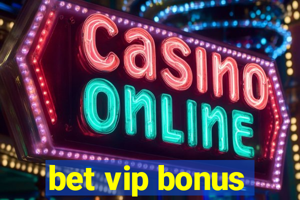 bet vip bonus