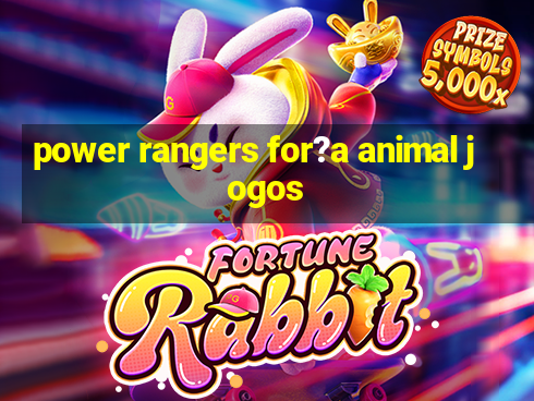 power rangers for?a animal jogos