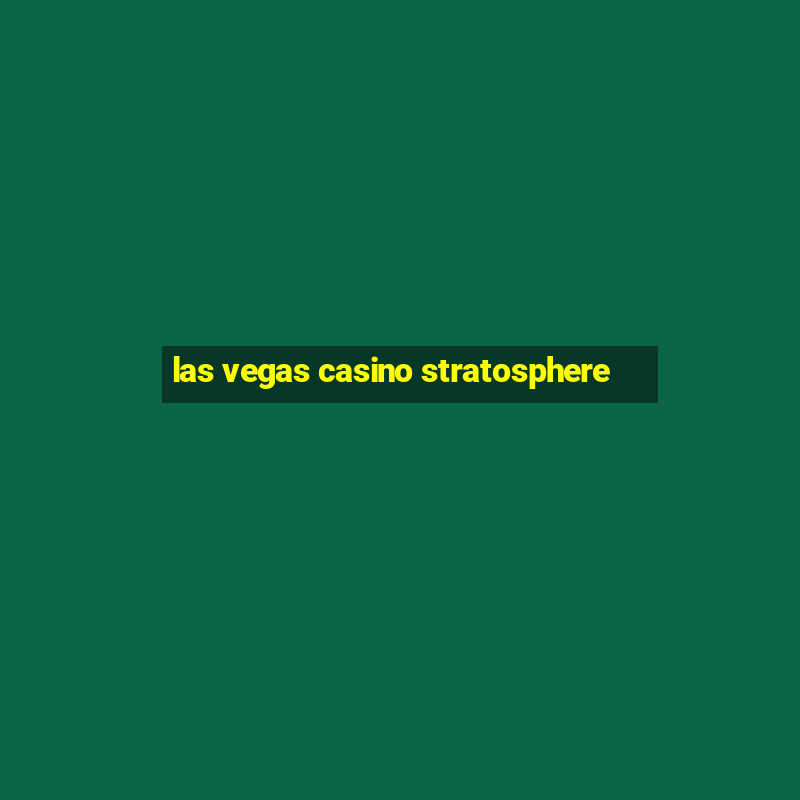 las vegas casino stratosphere