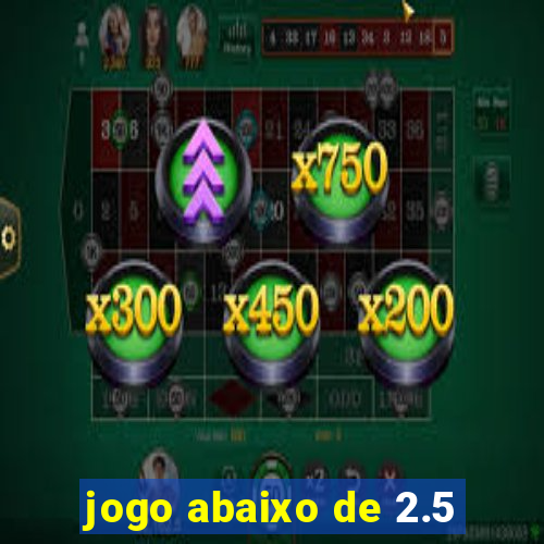 jogo abaixo de 2.5