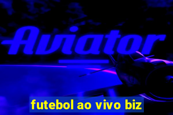 futebol ao vivo biz