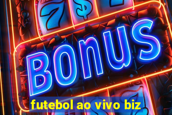 futebol ao vivo biz