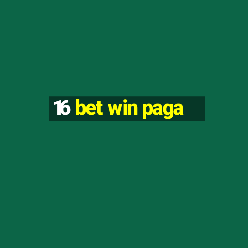 16 bet win paga