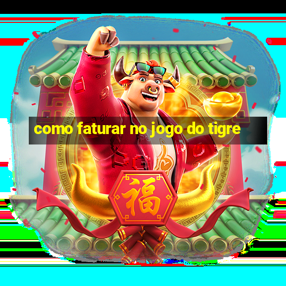 como faturar no jogo do tigre