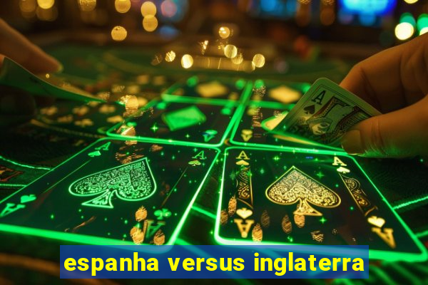 espanha versus inglaterra