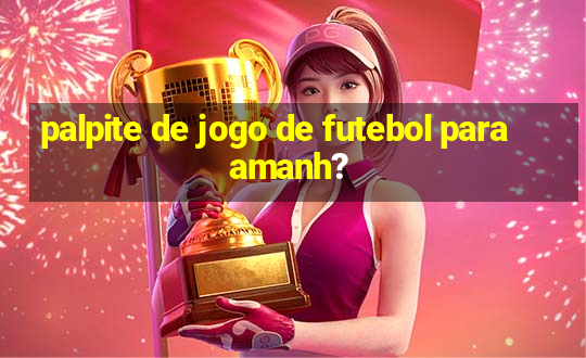 palpite de jogo de futebol para amanh?