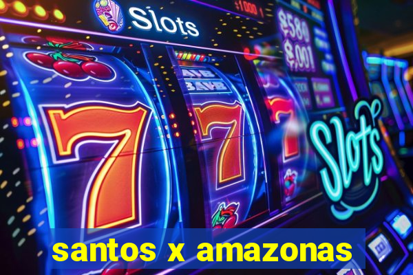 santos x amazonas