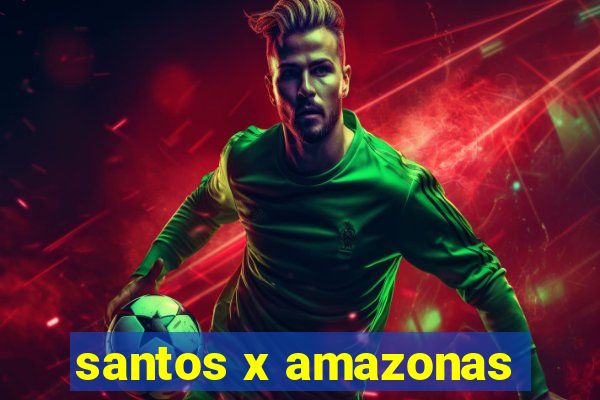 santos x amazonas