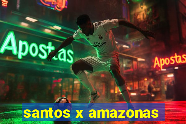 santos x amazonas