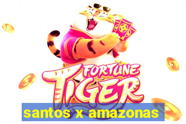 santos x amazonas