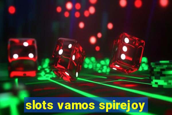 slots vamos spirejoy