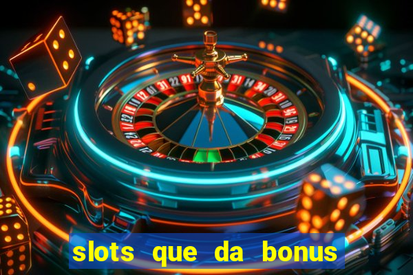 slots que da bonus no cadastro sem deposito