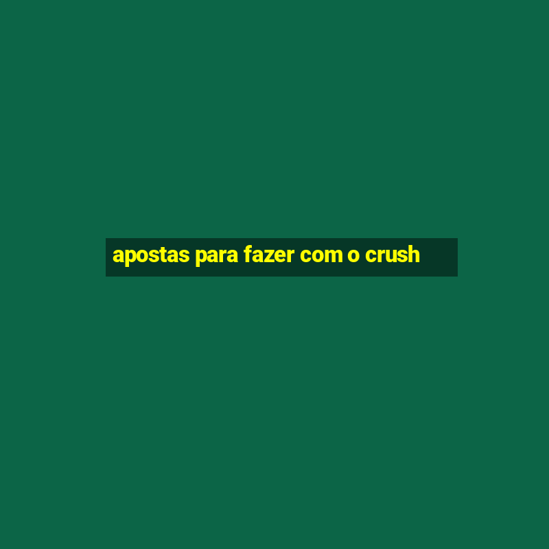 apostas para fazer com o crush