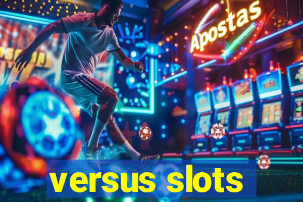 versus slots