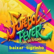 baixar tigrinho para ganhar dinheiro