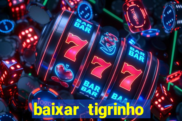 baixar tigrinho para ganhar dinheiro