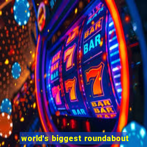 world's biggest roundabout