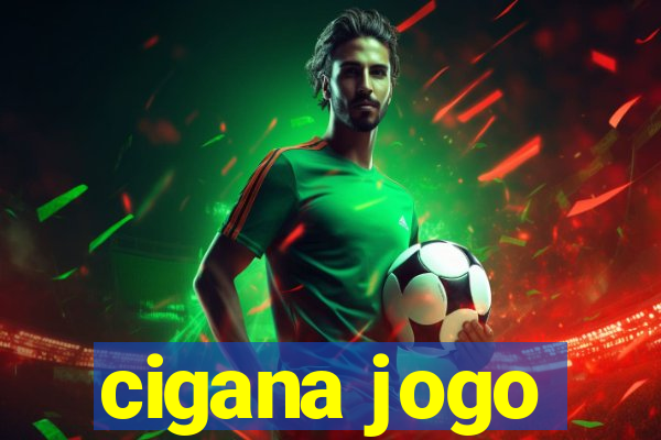 cigana jogo