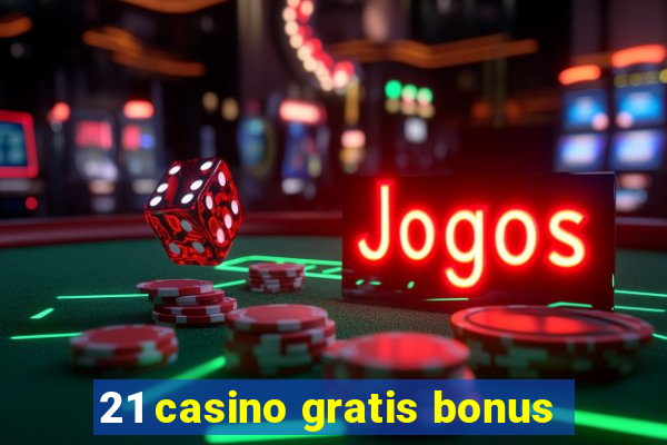 21 casino gratis bonus