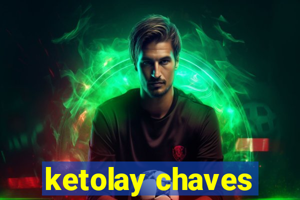 ketolay chaves