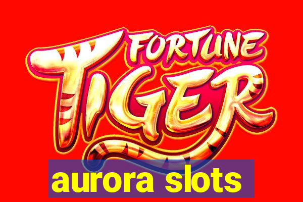 aurora slots