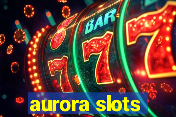 aurora slots