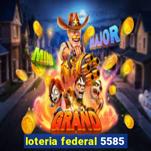 loteria federal 5585