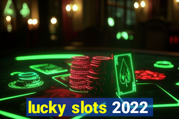 lucky slots 2022