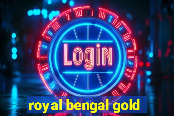 royal bengal gold