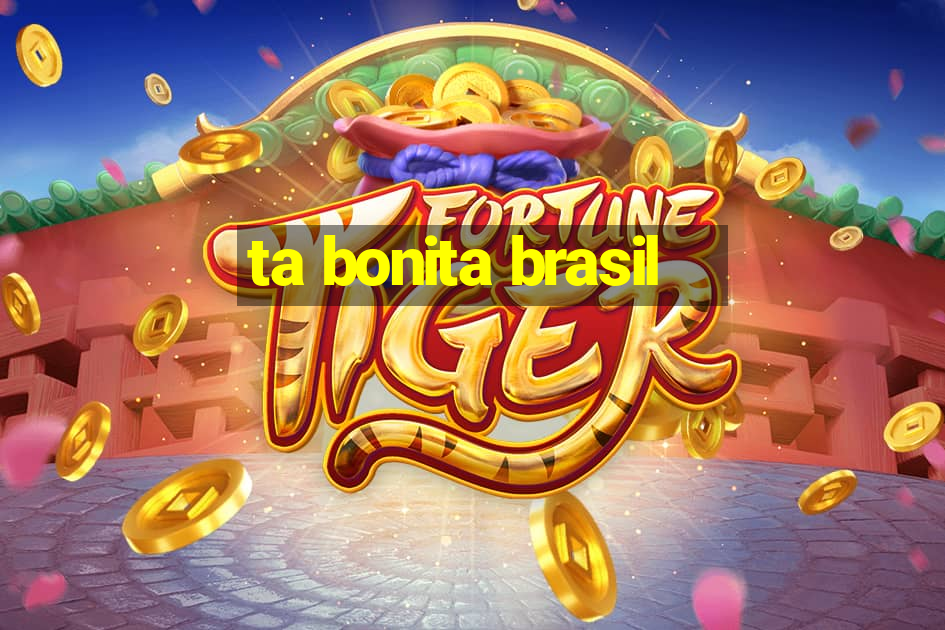 ta bonita brasil