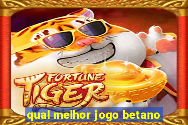 qual melhor jogo betano