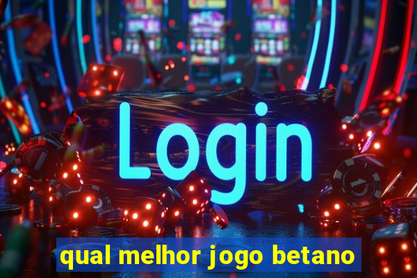 qual melhor jogo betano