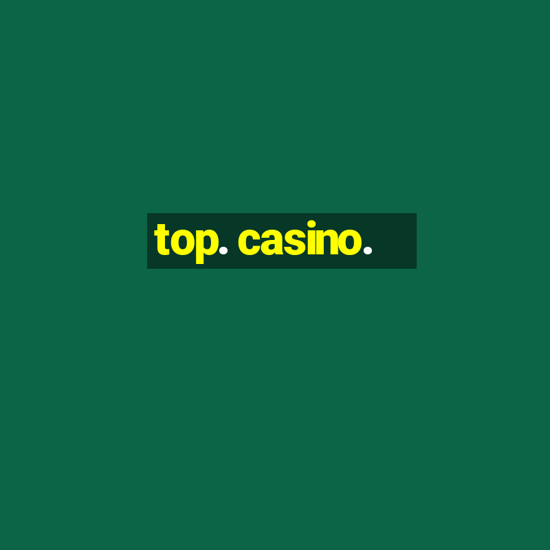 top. casino.