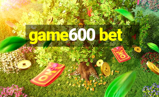 game600 bet