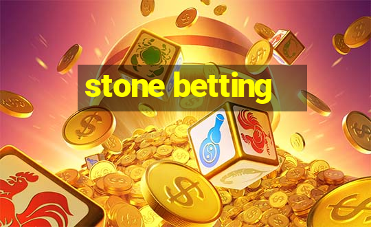 stone betting