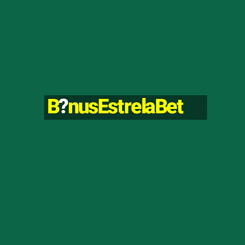 B?nusEstrelaBet