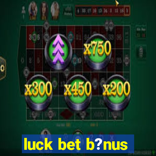 luck bet b?nus